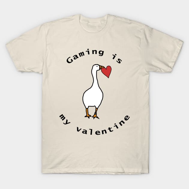 Gaming is My Valentine with Goose T-Shirt by ellenhenryart